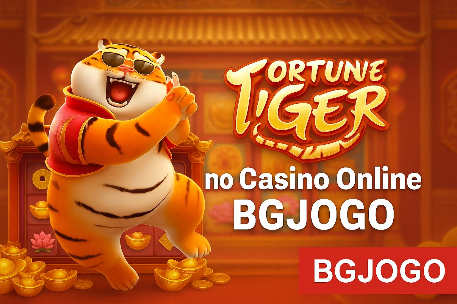 Fortune Tiger é um jogo imperdível no BGJOGO Casino